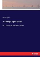 A Young Knight-Errant: Or Cruising In The West Indies 1164557599 Book Cover