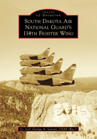 South Dakota Air National Guard's 114th Fighter Wing 1467107298 Book Cover