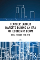 Teacher Labour Markets during an Era of Economic Boom: China through 1979–2019 0367528657 Book Cover