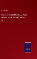 Greece, Ancient and Modern, Lectures delivered before the Lowell Institute: Vol. 2 1346143285 Book Cover