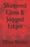 Shattered Glass & Jagged Edges B0GMXLP8QF Book Cover