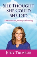 She Thought, She Could, She Did: A Miraculous Journey of Healing B0CKVTNVWY Book Cover