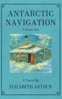 Antarctic Navigation Vol. 1: A Novel 1969498323 Book Cover