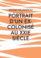 Portrait d'un ex-colonisé au XXIe siècle (French Edition) 2322521426 Book Cover