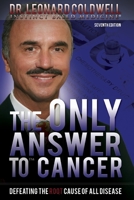 The Only Answer to Cancer: Defeating the Root Cause of All Disease 0982442807 Book Cover