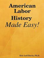 American Labor History Made Easy! 0578006006 Book Cover