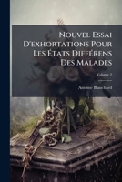 Nouvel Essai D'exhortations Pour Les États Différens Des Malades, Volume 2 1245056816 Book Cover