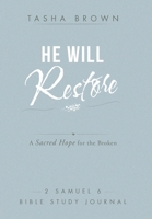 He Will Restore: A Sacred Hope for the Broken 2 Samuel 6 Bible Study Journal B0H3HS74ZR Book Cover