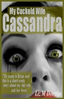 My Cuckold Wife Cassandra: Submissive Erotica and Romance 150230113X Book Cover