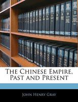 The Chinese Empire, Past and Present 1357546319 Book Cover