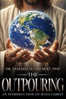 THE OUTPOURING: AN INTRODUCTION TO JESUS CHRIST B0H6T2T51F Book Cover