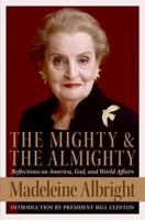 The Mighty & the Almighty: Reflections on America, God, and World Affairs