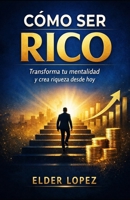 CÓMO SER RICO EMPEZANDO DESDE CERO: La transformación mental (Spanish Edition) B0GM6BBXJ5 Book Cover