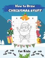 How to Draw Christmas Stuff: Easy Step by Step Drawing and Activity Book for Kids to Learn to Draw B08NRZGCX2 Book Cover