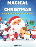 Magical Christmas Coloring Activity Book For Kids Ages 4-8: Winter Holiday Coloring Activity Book Toddlers for Children ,Snowmen, Christmas Gifts, ... Christmas coloring book of holiday gift B09DJ7G5KB Book Cover