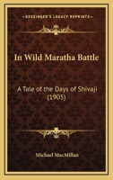 In Wild Maratha Battle - A Tale of the Days of Shivaji 1018764089 Book Cover