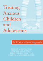 Treating Anxious Children and Adolescents: An Evidence-Based Approach 1572241926 Book Cover