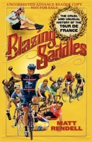 Blazing Saddles: The Cruel and Unusual History of the Tour De France 1934030252 Book Cover