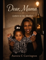 Dear Mama: Letters to my Mother B0HC53LPYH Book Cover