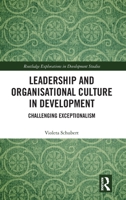 Leadership and Organisational Culture in Development: Challenging Exceptionalism 1032306025 Book Cover
