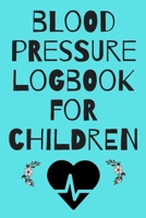 blood pressure logbook for children: Log book to keep track of your blood pressure and pulse with space for notes 1678672270 Book Cover