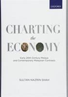 Charting the Economy : Early 20th Century Malaya and Contemporary Malaysian Contrasts 9834720149 Book Cover