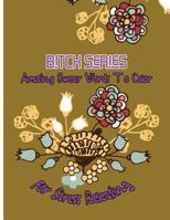 Bitch Series: Amusing Swear Words to Color For Stress Releasing 1542810124 Book Cover