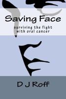 Saving Face: surviving the fight with oral cancer 1546543996 Book Cover