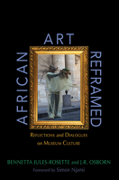 African Art Reframed: Reflections and Dialogues on Museum Culture 0252043278 Book Cover