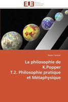 La Philosophie de K.Popper T.2. Philosophie Pratique Et Ma(c)Taphysique 3841793061 Book Cover
