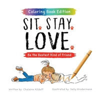 Sit. Stay. Love. Be the Bestest Kind of Friend, Coloring Book Edition 1957922087 Book Cover
