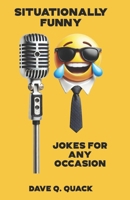 Situationally Funny: Jokes for Any Occasion B0FDKY82HT Book Cover