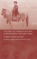 Diary of a Manchu Soldier in Seventeenth-Century China (Routledge Studies in the Early History of Asia) 0700716114 Book Cover