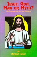 Jesus: God, Man or Myth?: An Examination of the Evidence 1585090727 Book Cover