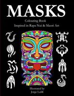 Masks - Colouring Book - Inspired in Rapa Nui & Maori Art: Inspired in Rapa Nui & Maori Art 1986894606 Book Cover