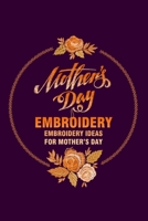 Mother's Day Embroidery: Embroidery Ideas for Mother's Day: Mother's Day Embroidery Crafts For Beginners B0949CVMHZ Book Cover