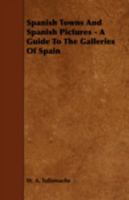 Spanish Towns and Spanish Pictures 1241598290 Book Cover