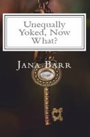 Unequally Yoked, Now What? 0999357212 Book Cover