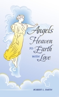 Angels Heaven to Earth with Love 1300284110 Book Cover