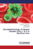 Seroepidemiology of Herpes Simplex Virus 1 & 2 in Northern Iran 365938156X Book Cover