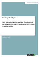 Lob als positiver Verst�rker? Einfluss auf die Produktivit�t von Mitarbeitern in einem Unternehmen 3668128006 Book Cover