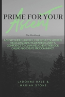 The Prime For Your Ascent Workbook: A 60 day guided practice to help busy, scattered, freedom seeking working women find clarity & confidence to claim ... their God Calling and create Kingdom Impact. B0863S7M59 Book Cover