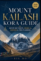 Mount Kailash Kora Guide: Day-by-Day Route, Dolma La, Darchen & Trek Planning B0HFFNQZ29 Book Cover