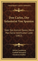 Don Carlos, Der Infanterist Von Spanien: Oder Das Kommt Davon, Wenn Man Seine Stiefmutter Liebt (1852) 1141377462 Book Cover