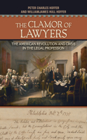 The Clamor of Lawyers: The American Revolution and Crisis in the Legal Profession 1501726072 Book Cover