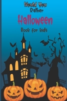 Would you rather Halloween Book For Kids: Fun Halloween Game Questions for Kids and Family, Fun Trick or Treat Scary Crazy Gift Idea, Ages 6-12 B08KZ54CSM Book Cover