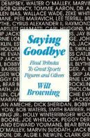 Saying Goodbye: Final Tributes to Great Sports Figures and Others 1878086081 Book Cover