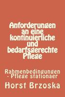 Anforderungen an eine kontinuierliche und bedarfsgerechte Pflege: Rahmenbedingungen - Pflege stationaer (Altenpflege aktuell) 1986595811 Book Cover