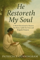 He Restoreth My Soul: A 4-Week Devotional to Restore the Heart, Uplift the Soul, and Reignite Purpose B0FJ7JXM7Z Book Cover