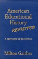 American Educational History Revisited: A Critique of Progress (Reflective History, 10) 0807742902 Book Cover